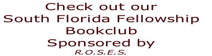 Check out our
South Florida Fellowship 
Bookclub
Sponsored by 
R.O.S.E.S.